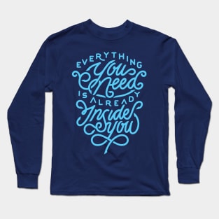 Everything you need is already inside you Long Sleeve T-Shirt